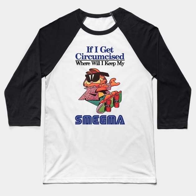 if i get circumcised when will i keep my smegma Baseball T-Shirt by Quintyne95